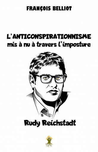 L’Anti-conspirationnisme mis à nu à travers l’imposture Rudy Reichstadt, de Francois Belliot – Profession Gendarme